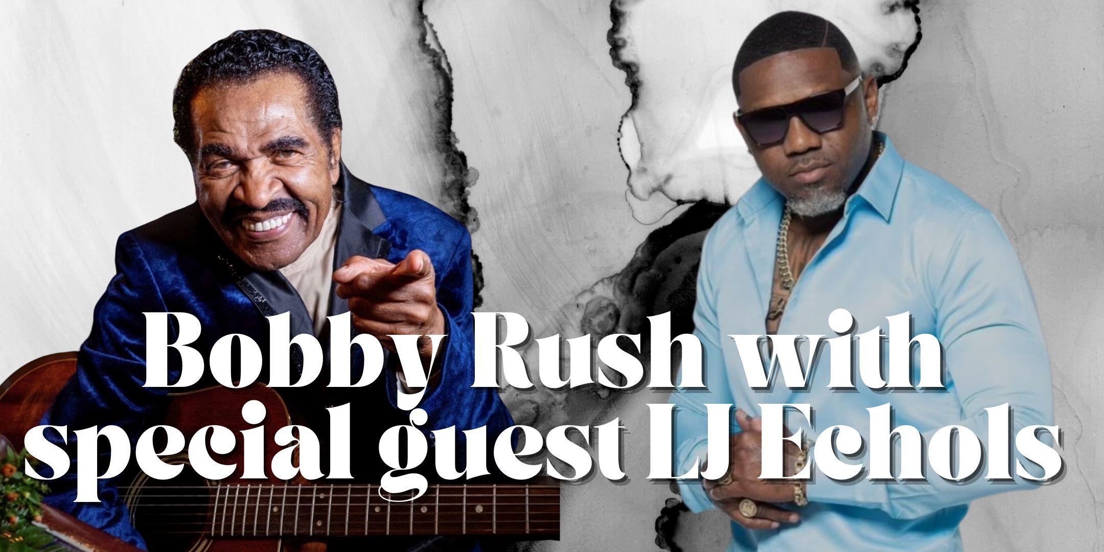 Bobby Rush with special guest LJ Echols